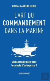 L'Art Du Commandement Dans La Marine ; Quelle Inspiration Pour Les Chefs D'Entreprise