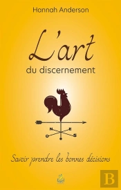 L'Art Du Discernement ; Savoir Prendre Les Bonnes Décisions