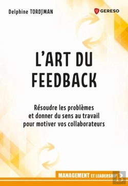 Bertrand.pt - L'Art Du Feed-Back ; Résoudre Les Problèmes Et Donner Du Sens Au Travail Pour Motiver Vos Collaborateurs