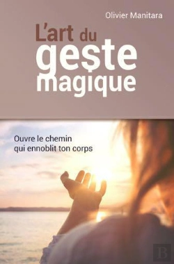 Bertrand.pt - L'Art Du Geste Magique, Ouvre Le Chemin Qui Ennoblit Ton Corps