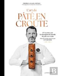 L'Art Du Pâté En Croûte : 60 Recettes Par Le Champion Du Monde Du Pâté En Croûte