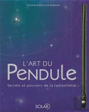 L'Art Du Pendule ; Secrets Et Pouvoirs De La Radiesthésie