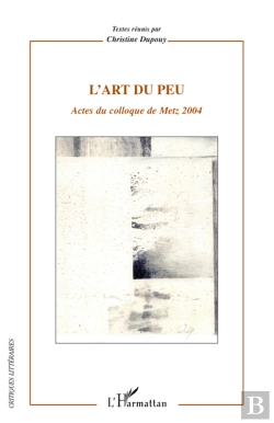 Bertrand.pt - L'Art Du Peu ; Actes Du Colloque De Metz 2004
