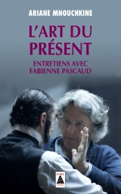 L'Art Du Présent : Entretiens Avec Fabienne Pascaud