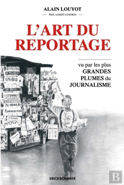 Bertrand.pt - L'Art Du Reportage : Le Journalisme Vu Par Les Grandes Plumes