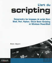 L'Art Du Scripting ; Étude Comparée Des Langages De Script Korn Shell, Perl, Python, Vbscript Et Windows Powershell