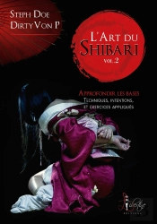L'Art Du Shibari Tome 2 : Approfondir Les Bases, Techniques, Intentions Et Excercices Appliqués