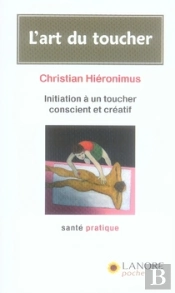 L'Art Du Toucher ; Initiation À Un Toucher Conscient Et Créatif