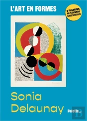 L'Art En Formes : Sonia Delaunay : Avec 6 Planches De Stickers Repositionnables