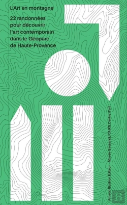 Bertrand.pt - L'Art En Montagne : 22 Randonnées D'Art Contemporain Pour Découvrir L'Art Contemporain Dans Le Géoparc De Haute-Provence