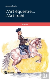 L'Art Équestre... L'Art Trahi