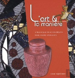 Bertrand.pt - L'Art Et La Manière T.6 ; Techniques De Loisirs Créatifs Pour Adultes Et Enfants