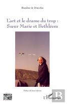 L'Art Et Le Drame Du Trop : - Soeur Marie Et Bethleem