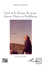 L'Art Et Le Drame Du Trop : - Soeur Marie Et Bethleem