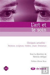 L'Art Et Le Soin ; Cliniques Actuelles ; Peintures, Sculpture, Théâtre, Chant, Littérature