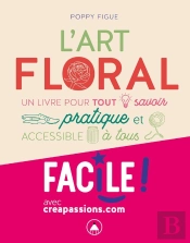 L'Art Floral ; Créations, Techniques Et Esthétisme Du Végétal