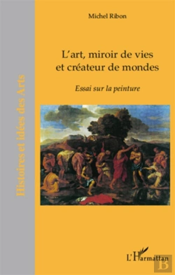 Bertrand.pt - L'Art, Miroir De Vies Et Créateur De Mondes ; Essai Sur La Peinture