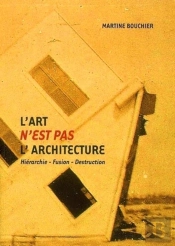 L'Art N'Est Pas L'Architecture : Hiérarchie - Fusion - Destruction