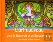 L'Art Nouveau Dans Le Namurois Et En Brabant Wallon