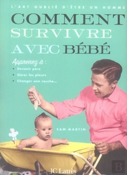 Bertrand.pt - L'Art Oublié D'Être Un Homme ; Comment Survivre Avec Bébé