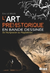 L'Art Préhistorique En Bande Dessinée : Intégrale Tomes 1 À 3 : De L'Aurignacien Au Magdalénien