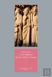 L'Art Religieux Du Xiiie Siècle En France : Étude Sur L'Iconographie Du Moyen Âge Et Sur Ses Sources D'Inspiration