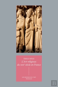 Bertrand.pt - L'Art Religieux Du Xiiie Siècle En France : Étude Sur L'Iconographie Du Moyen Âge Et Sur Ses Sources D'Inspiration