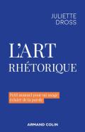 L'Art Rhétorique : Pour Un Usage Éclairé De La Parole