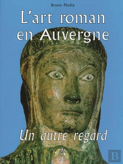 Bertrand.pt - L'Art Roman En Auvergne, Un Autre Regard