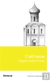 L'Art Russe, Ses Origines, Ses Elements Constitutifs,Son Apogee,Son Avenir