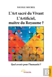 L'Art Sacre Du Vivant - L Artificiel, Maitre Du Royaume ?