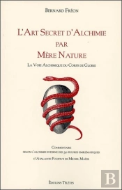 L'Art Secret D'Alchimie Par Mère Nature ; La Voie Alchimique Du Corps De Gloire