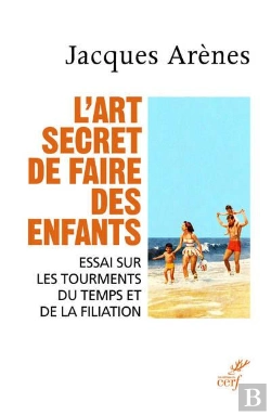 Bertrand.pt - L'Art Secret De Faire Des Enfants ; Essai Sur Les Tourments Du Temps Et De La Filiation