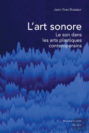 L'Art Sonore ; Le Son Dans Les Arts Plastiques Contemporains