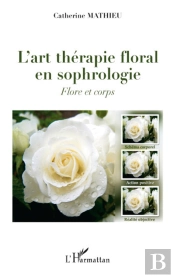 L'Art Thérapie Florale En Sophrologie ; Flore Et Corps
