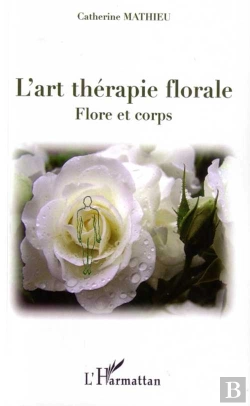 Bertrand.pt - L'Art Thérapie Florale ; Flore Et Corps