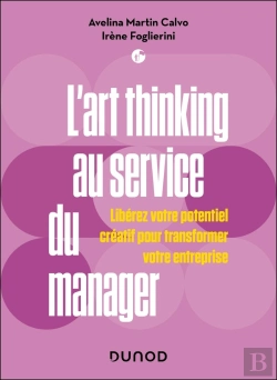 Bertrand.pt - L'Art Thinking Au Service Du Manager : Libérez Votre Potentiel Créatif Pour Transformer Votre Entreprise