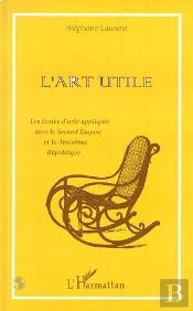 L'Art Utile : La Écoles D'Arts Appliqués Sous Le Second Empire Et La Troisième République