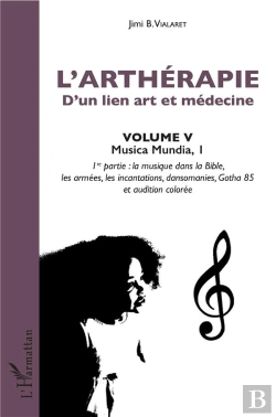 Bertrand.pt - L'Artherapie D'Un Lien Art Et Médecine Tome 5;  Musica Mundia 1, 1ère Partie : La Musique Dans La Bible, Les Armées, Les Incantations, Dansomanies, Gotha 85 Et Audition Colorée