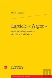 L'Article -Argot- Au Fil Des Dictionnaires Depuis Le Xviie Siecle