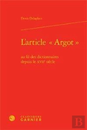 L'Article -Argot- Au Fil Des Dictionnaires Depuis Le Xviie Siecle
