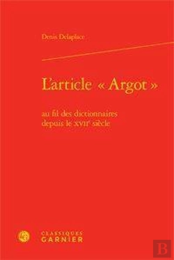 Bertrand.pt - L'Article -Argot- Au Fil Des Dictionnaires Depuis Le Xviie Siecle