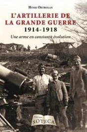 L'Artillerie De La Grande Guerre 1914-1918 - Une Arme En Constante Evolution