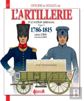 L'Artillerie Et Le Système Gribeauval Tome 3 ; 1786-1815