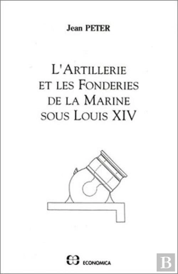 Bertrand.pt - L'Artillerie Et Les Fonderies De La Marine Sous Louis Xiv