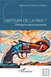 L'Artisan De La Paix ? L'Onu Dans Les Relations Internationales