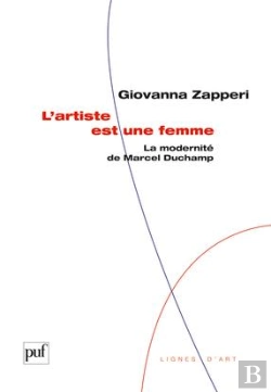 Bertrand.pt - L'Artiste Est Une Femme ; La Modernité De Marcel Duchamp