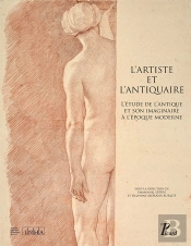 L'Artiste Et L'Antiquaire ; L'Étude De L'Antique Et Son Imaginaire À L'Époque Moderne