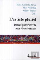 L''Artiste Pluriel : Démultiplier L''Activité Pour Vivre De Son Art