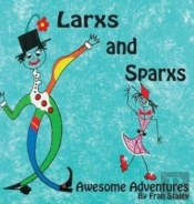 Larxs And Sparxs Awesome Adventures
